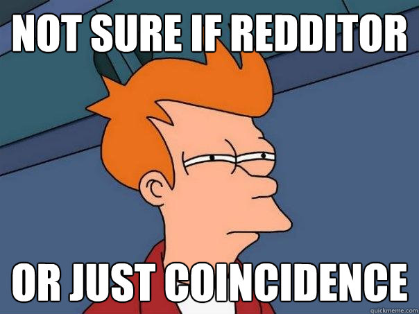 not sure if redditor or just coincidence - not sure if redditor or just coincidence  Futurama Fry