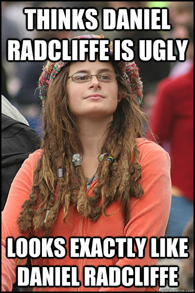 THINKS DANIEL RADCLIFFE IS UGLY LOOKS EXACTLY LIKE DANIEL RADCLIFFE  College Liberal