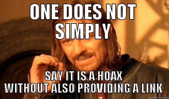 internet hoaxes - ONE DOES NOT SIMPLY SAY IT IS A HOAX WITHOUT ALSO PROVIDING A LINK Boromir