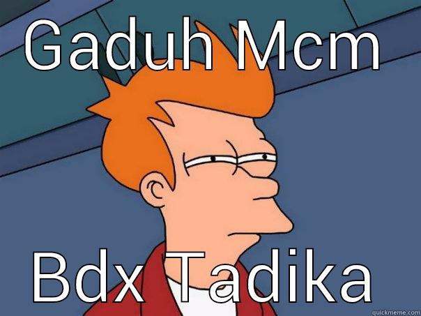 GADUH MCM BDX TADIKA Futurama Fry