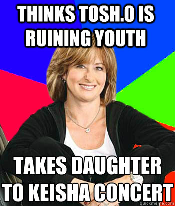 Thinks tosh.0 is ruining youth Takes daughter to Keisha concert  Sheltering Suburban Mom