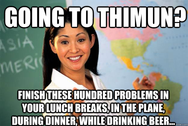 Going to THIMUN? Finish these hundred problems in your lunch breaks, in the plane, during dinner, while drinking beer...  Unhelpful High School Teacher