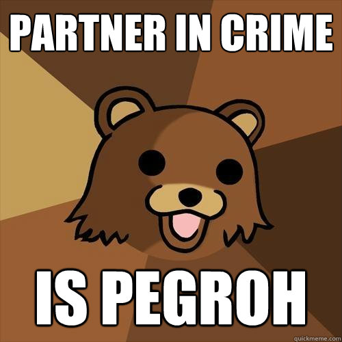 Partner in crime is pegroh  Pedobear