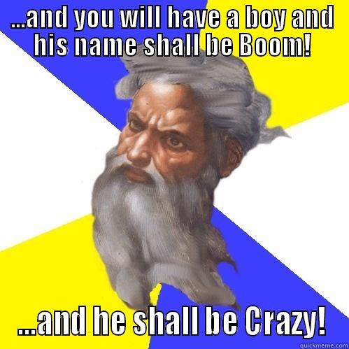 God SPEAKS! - ...AND YOU WILL HAVE A BOY AND HIS NAME SHALL BE BOOM! ...AND HE SHALL BE CRAZY! Advice God