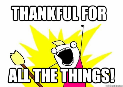 Thankful for ALL the things!  Do all the things