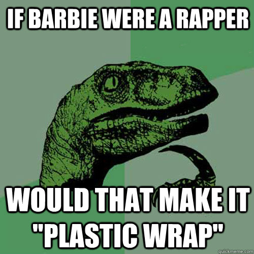 If Barbie were a rapper Would that make it 