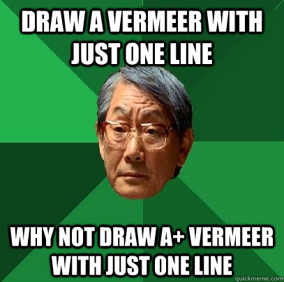 Draw a Vermeer with just one line Why not draw A+ Vermeer with just one line  High Expectations Asian Father