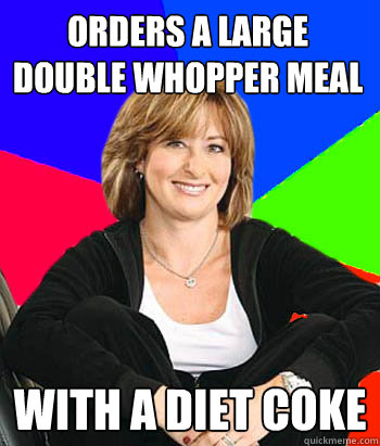 orders a large double whopper meal with a Diet coke  Sheltering Suburban Mom