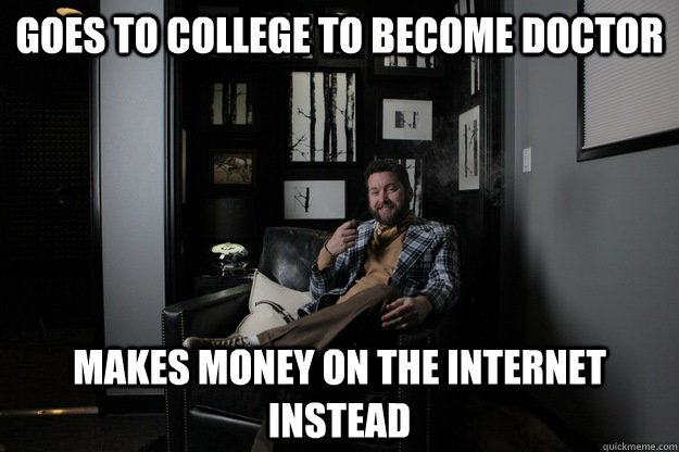 goes to college to become doctor makes money on the internet instead  benevolent bro burnie