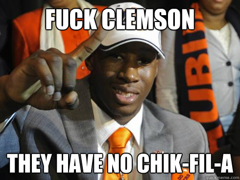 fuck clemson they have no chik-fil-a - fuck clemson they have no chik-fil-a  cassanova