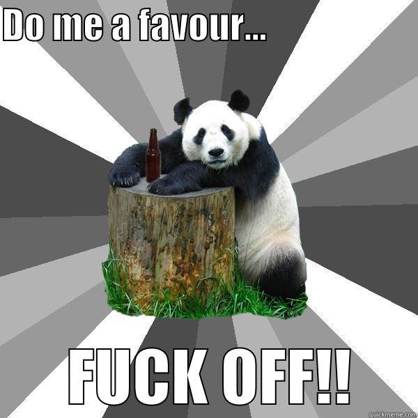 DO ME A FAVOUR...                       FUCK OFF!! Pickup-Line Panda