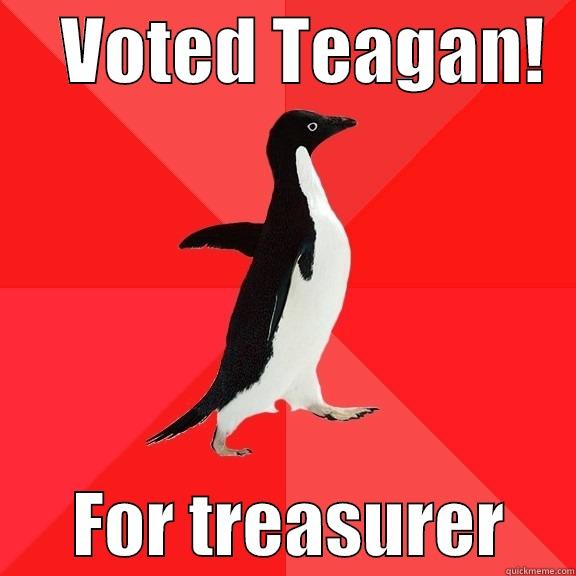     VOTED TEAGAN!         FOR TREASURER     Socially Awesome Penguin