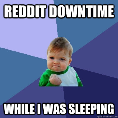 REDDIT DOWNTIME while I was sleeping - REDDIT DOWNTIME while I was sleeping  Success Kid