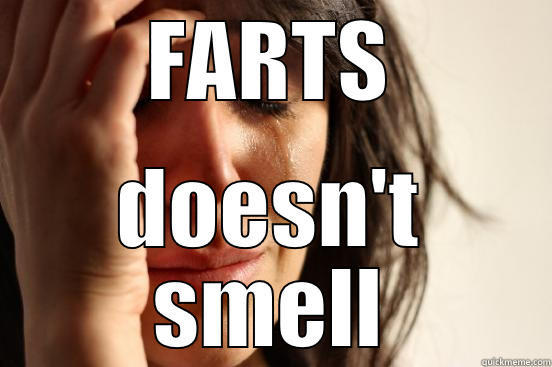 sir fartsalot - FARTS DOESN'T SMELL First World Problems