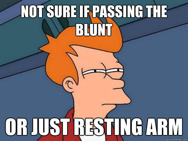 not sure if passing the blunt Or just resting arm - not sure if passing the blunt Or just resting arm  Futurama Fry