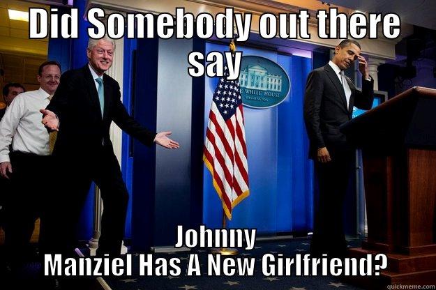 DID SOMEBODY OUT THERE SAY JOHNNY MANZIEL HAS A NEW GIRLFRIEND? Inappropriate Timing Bill Clinton