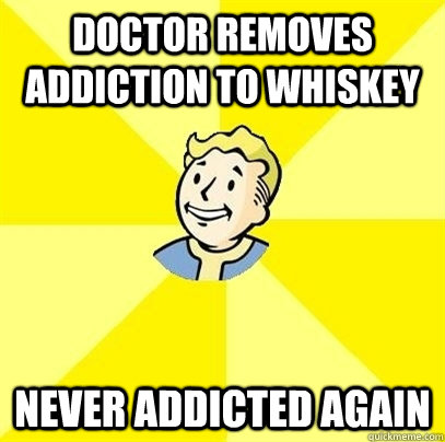 Doctor removes addiction to whiskey never addicted again - Doctor removes addiction to whiskey never addicted again  Fallout 3