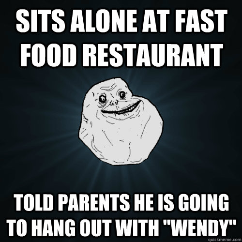 sits ALONE AT FAST FOOD RESTAURANT  told PARENTS HE IS GOING TO HANG OUT WITH 