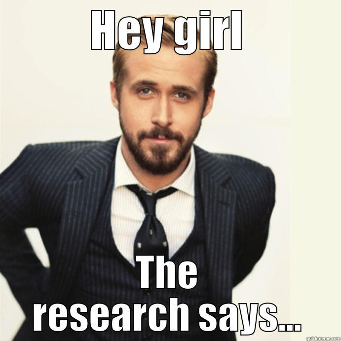 HEY GIRL THE RESEARCH SAYS... Misc