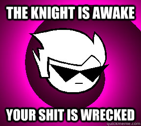 The Knight is awake Your shit is wrecked  Dirk Strider Derse