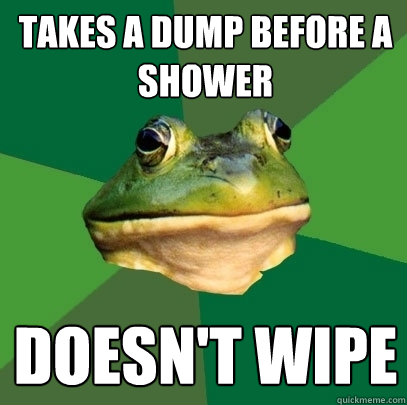 Takes a dump before a shower Doesn't wipe  Foul Bachelor Frog