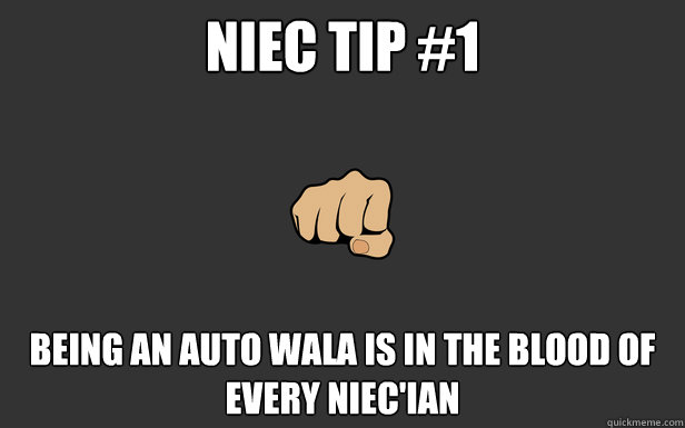 NIEC TIP #1 being an auto wala is in the blood of every niec'ian - NIEC TIP #1 being an auto wala is in the blood of every niec'ian  BroTip