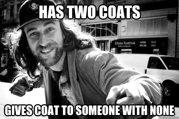 has two coats gives coat to someone with none - has two coats gives coat to someone with none  Honest Homeless Man