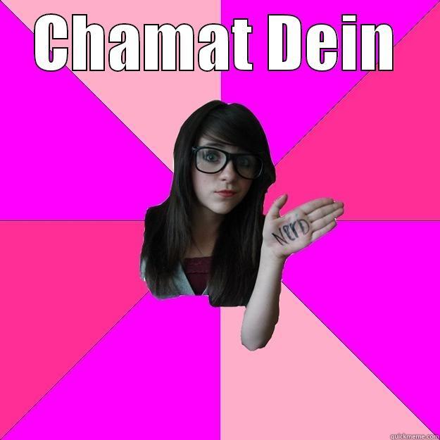 CHAMAT DEIN  Idiot Nerd Girl