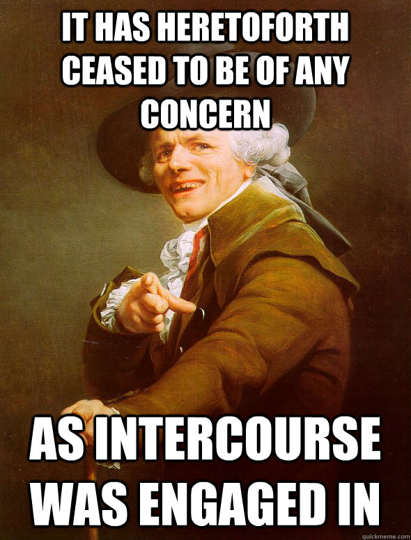 It has heretoforth ceased to be of any concern as intercourse was engaged in  Joseph Ducreux