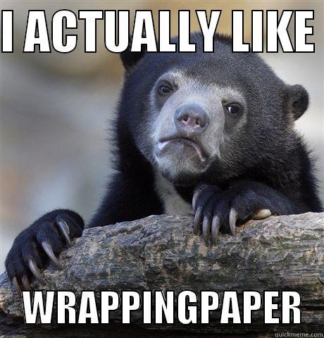 like wrap - I ACTUALLY LIKE      WRAPPINGPAPER   Confession Bear