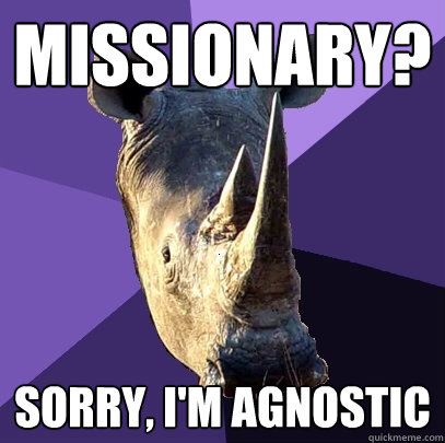 Missionary? Sorry, I'm agnostic  Sexually Oblivious Rhino