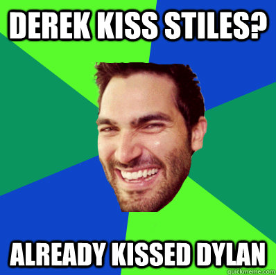 derek kiss stiles? already kissed dylan  