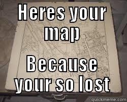 HERES YOUR MAP BECAUSE YOUR SO LOST Misc