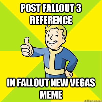 Post fallout 3 reference In Fallout new vegas meme  Fallout new vegas