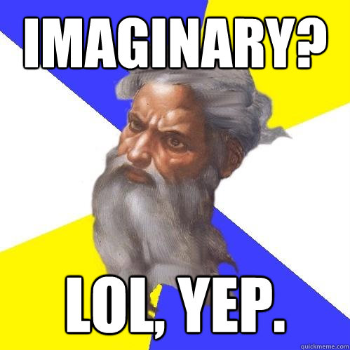 Imaginary? Lol, yep.  Advice God