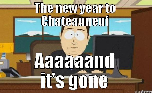 THE NEW YEAR TO CHATEAUNEUF AAAAAAND IT'S GONE aaaand its gone