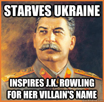 starves ukraine inspires J.K. Rowling for her villain's name - starves ukraine inspires J.K. Rowling for her villain's name  Good Guy Stalin