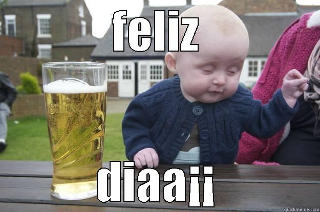 FELIZ DIAA¡¡ drunk baby