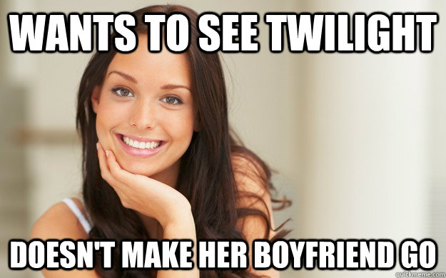 Wants to see Twilight Doesn't make her boyfriend go  Good Girl Gina