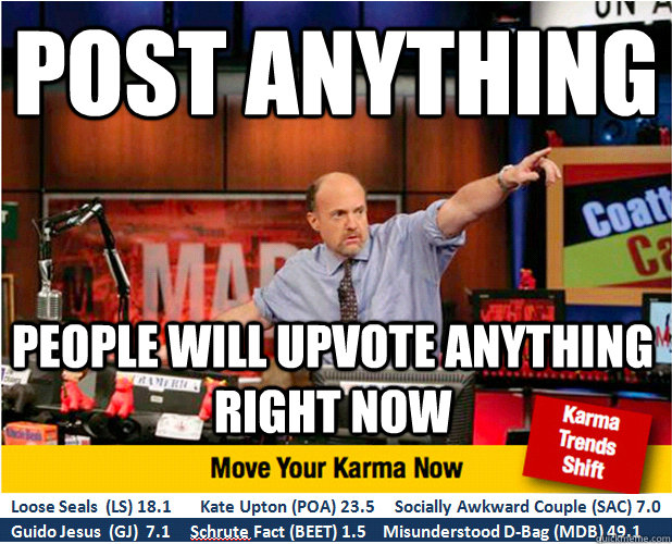 post anything People will upvote anything right now  Jim Kramer with updated ticker