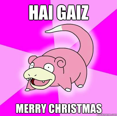 HAI GAIZ Merry Christmas  Slowpoke