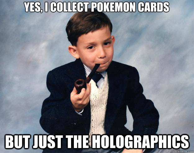 yes, I collect pokemon cards but just the Holographics - yes, I collect pokemon cards but just the Holographics  Misc