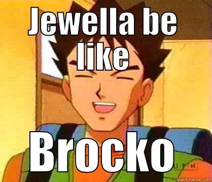 JEWELLA BE LIKE BROCKO Misc