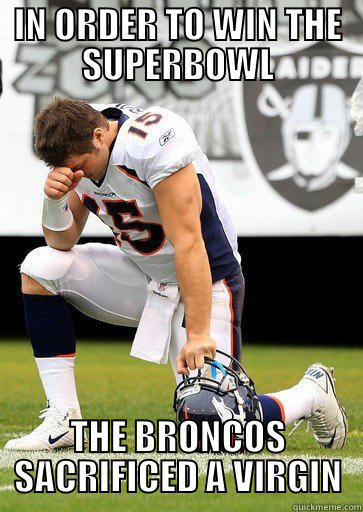 IN ORDER TO WIN THE SUPERBOWL THE BRONCOS SACRIFICED A VIRGIN Misc