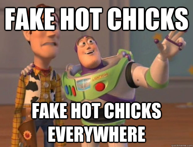 Fake Hot chicks Fake hot chicks everywhere - Fake Hot chicks Fake hot chicks everywhere  Buzz Lightyear