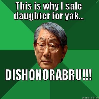 HongKong Problems - THIS IS WHY I SALE DAUGHTER FOR YAK... DISHONORABRU!!! High Expectations Asian Father