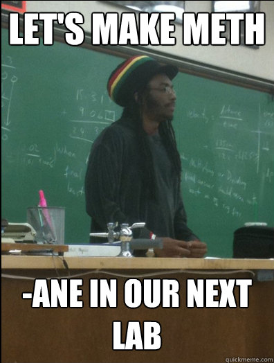 let's make meth -ane in our next lab  Rasta Science Teacher