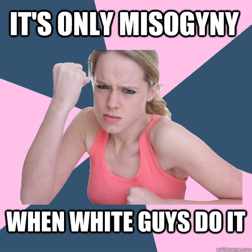 It's only misogyny  When white guys do it  Social Justice Sally