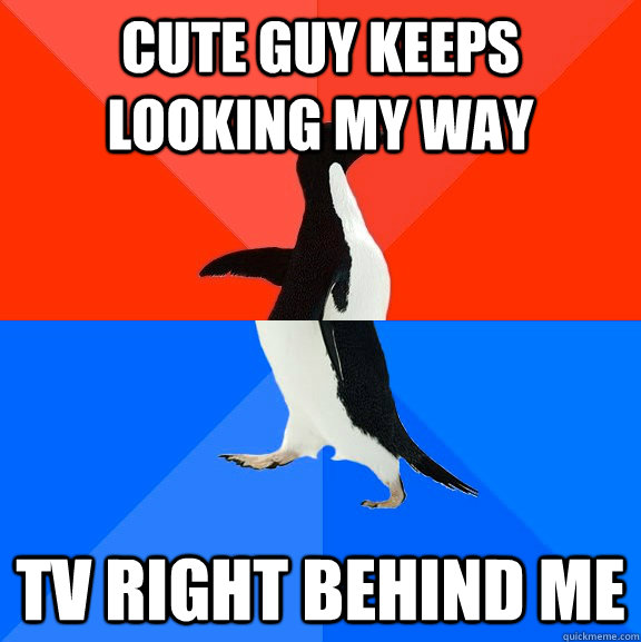 cute guy keeps looking my way TV right behind me  Socially Awesome Awkward Penguin