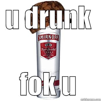 U DRUNK FOK U Scumbag Alcohol